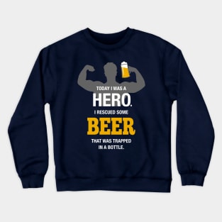 Today I was a Hero Beer Quote Design Crewneck Sweatshirt